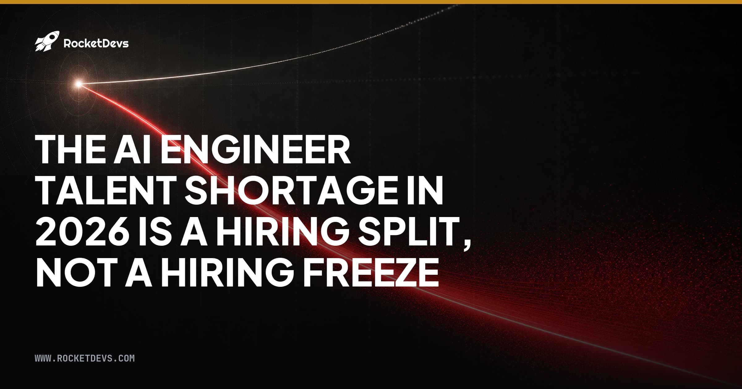 The AI Engineer Talent Shortage in 2026 is a Hiring Split, Not a Hiring Freeze