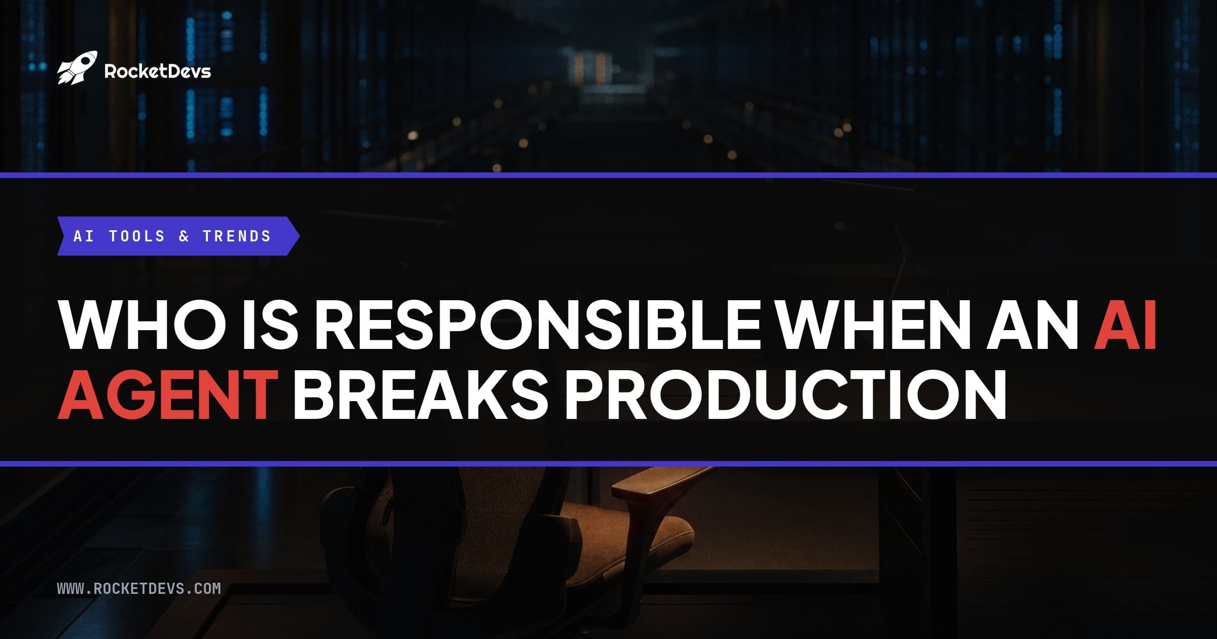 Who is responsible when an AI agent breaks production