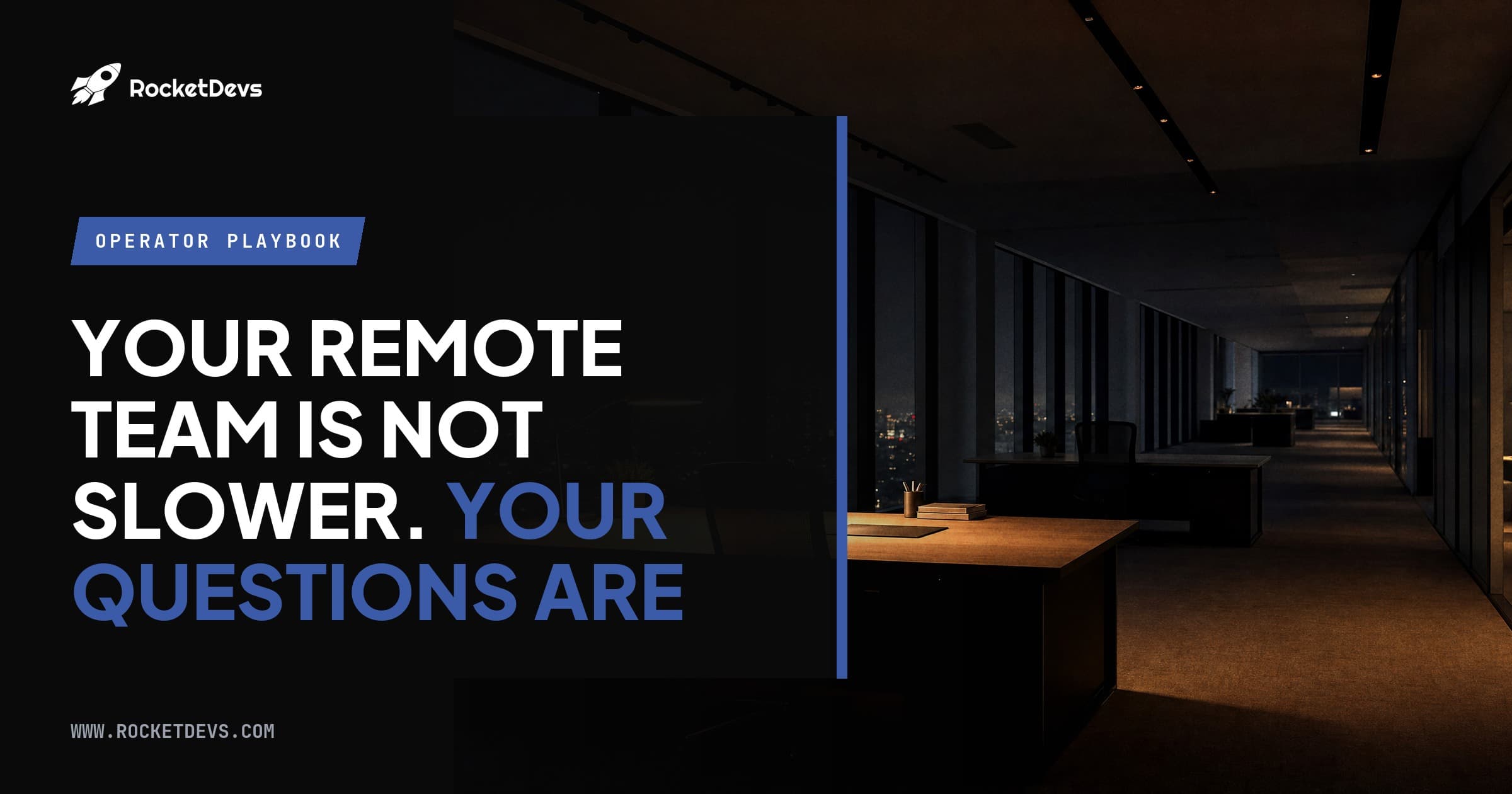 Your remote team is not slower. Your questions are